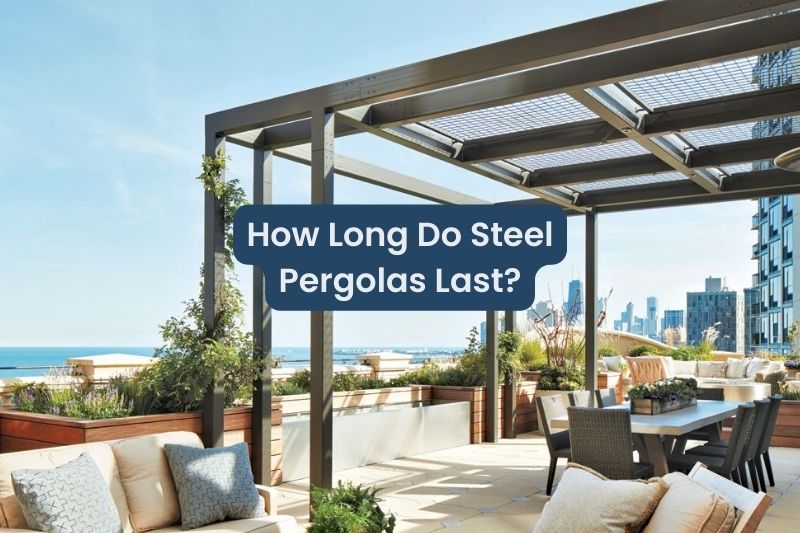 How Long Do Steel Pergolas Last