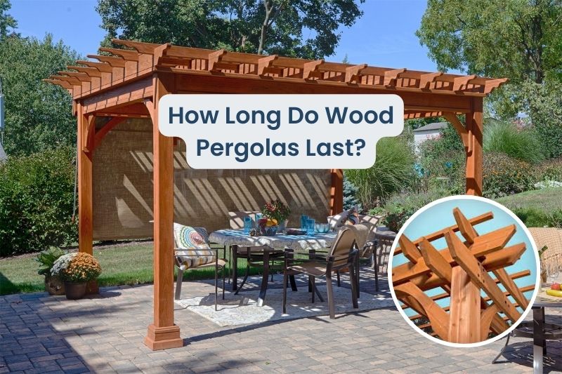 How Long Do Wooden Pergolas Last?